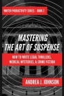 Mastering the Art of Suspense: How to Write Legal Thrillers, Medical Mysteries, & Crime Fiction By Andrea J. Johnson Cover Image