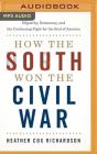 How the South Won the Civil War: Oligarchy, Democracy, and the Continuing Fight for the Soul of America Cover Image