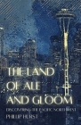The Land of Ale and Gloom: Discovering the Pacific Northwest By Phillip Hurst Cover Image