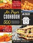 Air Fryer Cookbook #2020: 500 Quick & Easy Air Frying Recipes that Anyone Can Cook on a Budget Lower Cholesterol & Shed Weight Cover Image