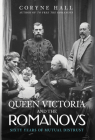 Queen Victoria and The Romanovs: Sixty Years of Mutual Distrust By Coryne Hall Cover Image
