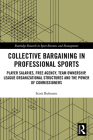 Collective Bargaining in Professional Sports: Player Salaries, Free Agency, Team Ownership, League Organizational Structures and the Power of Commissi (Routledge Research in Sport Business and Management) Cover Image