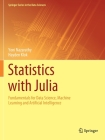Statistics with Julia: Fundamentals for Data Science, Machine Learning and Artificial Intelligence Cover Image