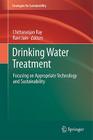 Drinking Water Treatment: Focusing on Appropriate Technology and Sustainability (Strategies for Sustainability) By Chittaranjan Ray (Editor), Ravi Jain (Editor) Cover Image