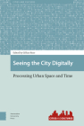 Seeing the City Digitally: Processing Urban Space and Time (Cities and Cultures) By Gillian Rose (Editor) Cover Image
