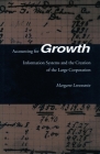 Accounting for Growth: Information Systems and the Creation of the Large Corporation By Margaret C. Levenstein Cover Image