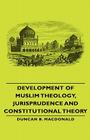 Development of Muslim Theology, Jurisprudence and Constitutional Theory Cover Image