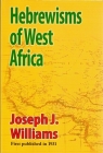 Hebrewisms of West Africa: From the Nile to the Niger with the Jews By Joseph J. Williams Cover Image