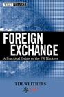 Foreign Exchange: A Practical Guide to the Fx Markets (Wiley Finance #309) By Tim Weithers Cover Image