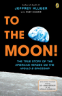 To the Moon!: The True Story of the American Heroes on the Apollo 8 Spaceship By Jeffrey Kluger, Ruby Shamir Cover Image