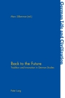 Back to the Future: Tradition and Innovation in German Studies (German Life and Civilization #68) By Jost Hermand (Editor), Marc Silberman (Editor) Cover Image