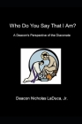 Who Do You Say That I Am?: A Deacon's Perspective of the Diaconate By Jr. Laduca, Nicholas Joseph Cover Image
