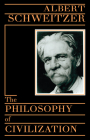 The Philosophy of Civilization By Albert Schweitzer Cover Image