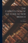 The Constitution of the State of New Mexico By New Mexico (Created by) Cover Image