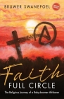 Faith: Full Circle - The Religious Journey of a Baby-Boomer Afrikaner By Bruwer Swanepoel Cover Image