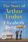 The Story of Arthur Truluv: A Novel By Elizabeth Berg Cover Image
