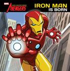Iron Man Is Born (Avengers: Earth's Mightiest Heroes!) By Elizabeth Rudnick, Marvel Artist (Illustrator) Cover Image