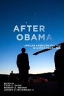 After Obama: African American Politics in a Post-Obama Era By Todd C. Shaw (Editor), Robert A. Brown (Editor), Joseph P. McCormick II (Editor) Cover Image