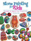 Stone Painting for Kids: Designs to Spark Your Creativity Cover Image