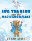 Eva the Bear and the Magic Snowflake By Pam Spurr Cover Image