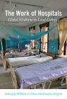 The Work of Hospitals: Global Medicine in Local Cultures By William C. Olsen (Editor), Carolyn Sargent (Editor), William C. Olsen (Contributions by), Carolyn Sargent (Contributions by), Morgan K. Hoke (Contributions by), Samya R. Stumo (Contributions by), Thomas L. Leatherman (Contributions by), Anita Hannig (Contributions by), Cheryl Mattingly (Contributions by), John M. Janzen (Contributions by), Mark Nichter (Contributions by), Ghislain Emmanuel Sopoh (Contributions by), Roch Christian Johnson (Contributions by), Anita Chary (Contributions by), Peter Rohloff (Contributions by), Adrienne E. Strong (Contributions by), Vania Smith-Oka (Contributions by), Kayla Hurd (Contributions by), Elisa (EJ) Sobo (Contributions by), Eugenia Georges (Contributions by), Emma Varley (Contributions by), Claire Wendland (Afterword by) Cover Image