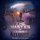 The Wastes of Keldora: An Automation Crafting Litrpg Adventure By Alex Raizman, Christopher James Mayer (Read by) Cover Image