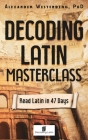 Decoding Latin Masterclass: Read Latin in 47 Days Cover Image
