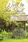Well to the Soul: Pouring from a Full Vessel (Peace and Purpose #4) By Jeremy Wright Cover Image