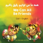We Can All Be Friends (Dari-English) By Michelle Griffis, Mujeeb Shinwari (Translator) Cover Image