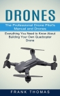 Drones: The Professional Drone Pilot's Manual and Drones (Everything You Need to Know About Building Your Own Quadcopter Drone Cover Image