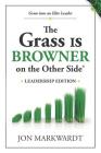 The Grass Is Browner on the Other Side Leadership Edition: Grow Into an Elite Leader By Jon Markwardt Cover Image