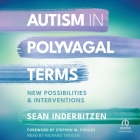Autism in Polyvagal Terms: New Possibilities and Interventions By Sean Inderbitzen, Richard Trinder (Read by), Stephen W. Porges (Contribution by) Cover Image