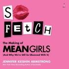 So Fetch: The Making of Mean Girls (and Why We're Still So Obsessed with It) Cover Image