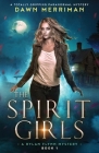 The Spirit Girls: A totally gripping paranormal mystery By Dawn Merriman Cover Image