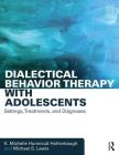 Dialectical Behavior Therapy with Adolescents: Settings, Treatments, and Diagnoses By K. Michelle Hunnicutt Hollenbaugh, Michael S. Lewis Cover Image