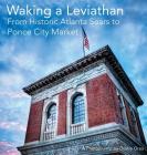 Waking a Leviathan: From Historic Atlanta Sears to Ponce City Market By Dustin Aric Grau Cover Image