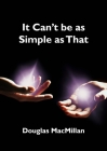 It Can't Be as Simple as That By Douglas MacMillan Cover Image
