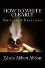 How to Write Clearly: Rules and Exercises (Cambridge Companions to Literature) By Edwin Abbott Abbott Cover Image