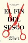Fin del Sesgo, El (Antes Ponle Fin Al Sesgo) By Jessica Nordell Cover Image