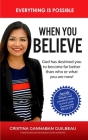 When You Believe: Everything is Possible: Simple And Practical Ways to Turn Your Dreams Into Reality By Cristina Gannaban Guilbeau Cover Image