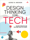 Design Thinking for Tech: Solving Problems and Realizing Value in 24 Hours (Sams Teach Yourself -- Hours) By George Anderson Cover Image