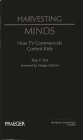 Harvesting Minds: How TV Commercials Control Kids By Roy F. Fox, George Gerbner (Foreword by) Cover Image