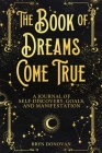 The Book of Dreams Come True: A Journal of Self-Discovery, Goals, and Manifestation By Bryn Donovan Cover Image