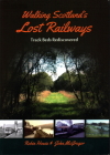 Walking Scotland's Lost Railways: Track Beds Rediscovered Cover Image