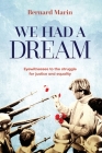 We Had a Dream: Eyewitnesses to the struggle for justice and equality By Bernard Marin Cover Image
