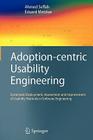 Adoption-Centric Usability Engineering: Systematic Deployment, Assessment and Improvement of Usability Methods in Software Engineering By Ahmed Seffah, Eduard Metzker Cover Image