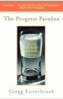 The Progress Paradox: How Life Gets Better While People Feel Worse By Gregg Easterbrook Cover Image