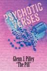 Psychotic Verses By Glenn J. Pilley the Pill Cover Image