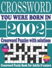 You Were Born in 2002: Crossword Puzzle Book: Crossword Puzzle Book With Word Find Puzzles for Seniors Adults and All Other Puzzle Fans & Per By Ryom Mon N. Publication Cover Image