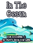 In The Ocean Fun Coloring & Activity Book For Kids: Tracing, Drawing, And Coloring Sheets For Toddlers, Underwater Animal Illustrations To Color (Activity Books for Kids) By Activity Books Publishers Cover Image